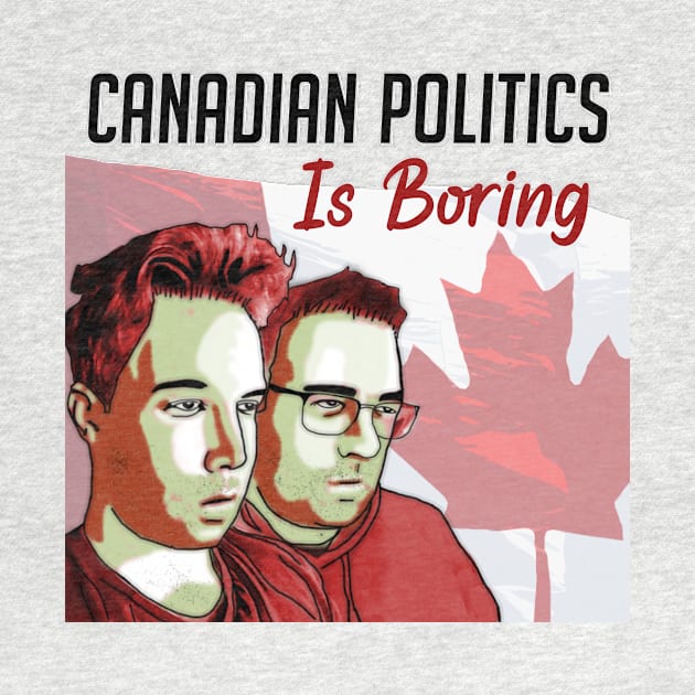 Main Podcast Shirt by Canada Is Boring Podcast